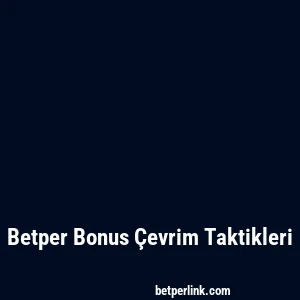 Betper Bonus Çevrim Taktikleri