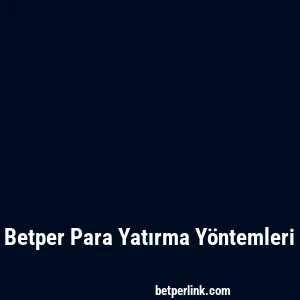 Betper Para Yatırma Yöntemleri